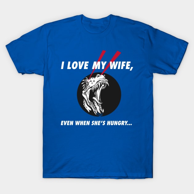 I Love My Hungry Wife T-Shirt by Dawn Star Designs